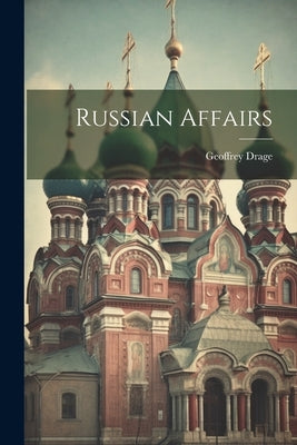 Russian Affairs by Drage, Geoffrey