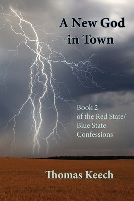 A New God in Town: Book 2 of the Red State/Blue State Confessions by Keech, Thomas Walton