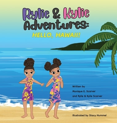 Rylie & Kylie Adventures: Hello, Hawaii by Scarver, Monique E.