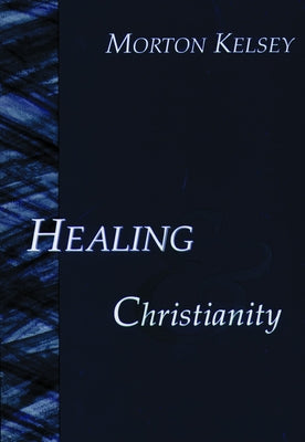Healing and Christianity by Kelsey, Morton T.
