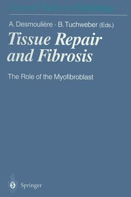 Tissue Repair and Fibrosis: The Role of the Myofibroblast by Desmouliere, Alexis