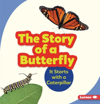 The Story of a Butterfly: It Starts with a Caterpillar by Zemlicka, Shannon
