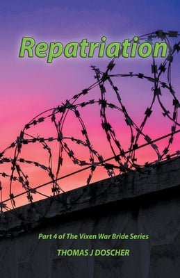 Repatriation - Part 4 of The Vixen War Bride Series by Doscher, Thomas