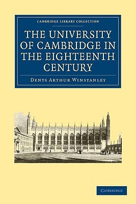 The University of Cambridge in the Eighteenth Century by Winstanley, Denys Arthur