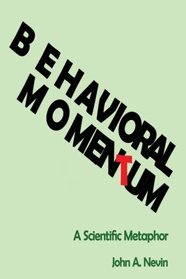 Behavioral Momentum: A Scientific Metaphor by Nevin, John A.