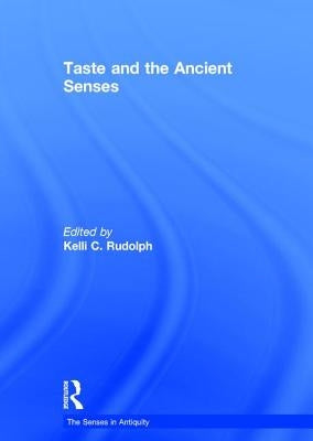 Taste and the Ancient Senses by Rudolph, Kelli C.