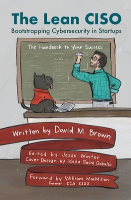 The Lean CISO: Bootstrapping Cybersecurity in Startups by Brown, David