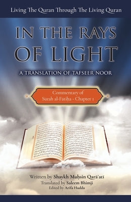Commentary of Surah al-Fatiha: In the Rays of Light: Living The Quran Through The Living Quran by Bhimji, Saleem