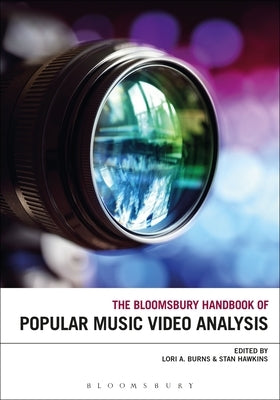 The Bloomsbury Handbook of Popular Music Video Analysis by Burns, Lori A.