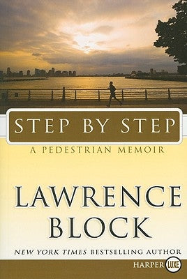 Step by Step: A Pedestrian Memoir by Block, Lawrence