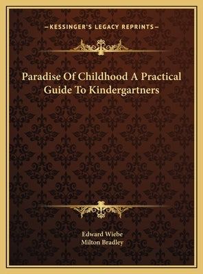 Paradise Of Childhood A Practical Guide To Kindergartners by Wiebe, Edward