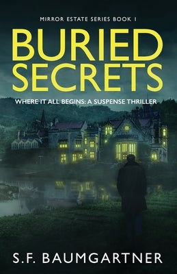 Buried Secrets - Where It All Begins: A Suspense Thriller by Baumgartner, S. F.