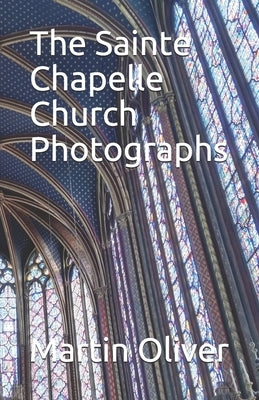 The Sainte Chapelle Church Photographs by Oliver, Martin