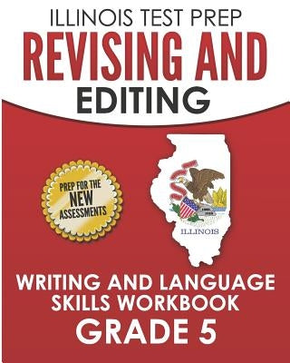 ILLINOIS TEST PREP Revising and Editing Grade 5: Writing and Language Skills Workbook by Hawas, L.