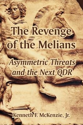 The Revenge of the Melians: Asymmetric Threats and the Next QDR by McKenzie, Kenneth, Jr.
