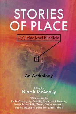 Stories of Place: ///zinc.level.blindfold by McAnally, Niamh