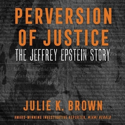 Perversion of Justice: The Jeffrey Epstein Story by Brown, Julie K.