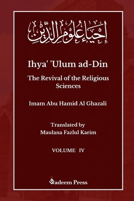 Ihya' 'Ulum ad-Din - The Revival of the Religious Sciences - Vol 4: إحياء علوم ال by Ghazali, Imam