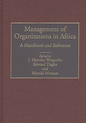 Management of Organizations in Africa: A Handbook and Reference by Mwaura, Muroki