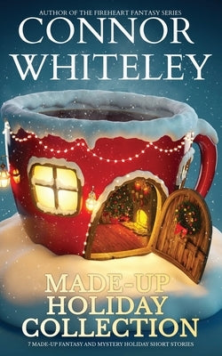 Made-Up Holiday Collection: 7 Holiday Fantasy And Mystery Short Stories by Whiteley, Connor