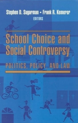 School Choice and Social Controversy: Politics, Policy, and Law by Sugarman, Stephen D.