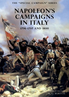 The SPECIAL CAMPAIGN SERIES: NAPOLEON'S CAMPAIGNS IN ITALY: 1796-1797 and 1800 by Burton, R. G.