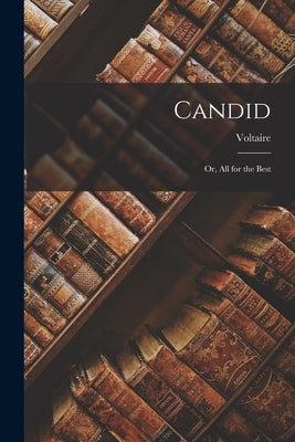 Candid: Or, All for the Best by Voltaire