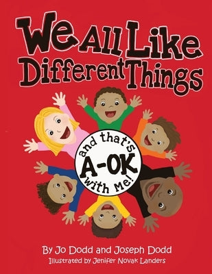 We All Like Different Things and That's A-OK With Me! by Dodd, Jo
