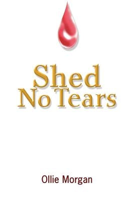 Shed No Tears by Morgan, Ollie