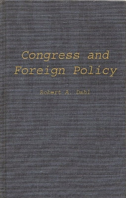 Congress and Foreign Policy by Dahl, Robert Alan