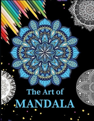 The Art of Mandala: Ultimate mandalas adult coloring book for Relaxation and stress relieve by Media, Zod-7
