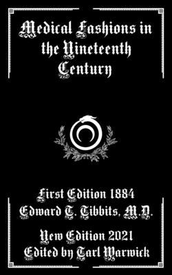 Medical Fashions of the Nineteenth Century by Warwick, Tarl