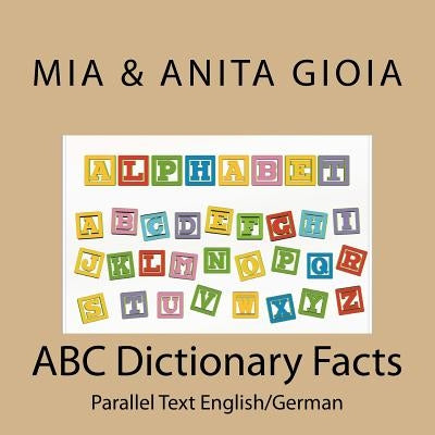 ABC Dictionary Facts - Parallel Text English/German by Gioia, Anita