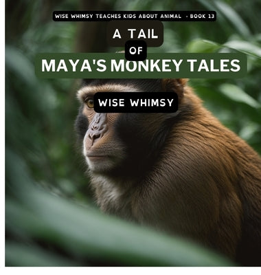 A Tail of Maya's Monkey Tales by Whimsy, Wise