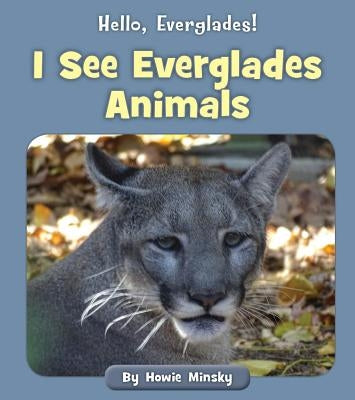 I See Everglades Animals by Minsky, Howie