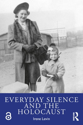 Everyday Silence and the Holocaust by Levin, Irene