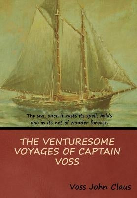 The Venturesome Voyages of Captain Voss by Claus, Voss John