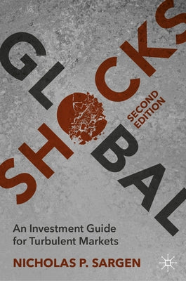 Global Shocks: An Investment Guide for Turbulent Markets by Sargen, Nicholas P.