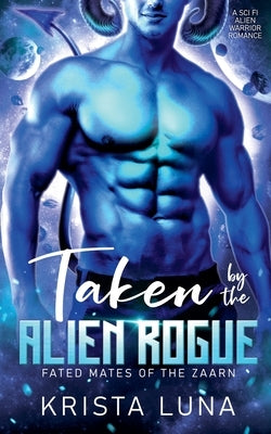 Taken by the Alien Rogue by Luna, Krista