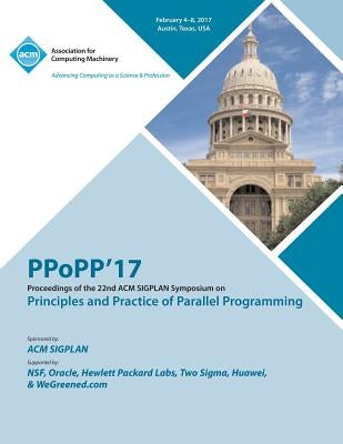 PPoPP 17 22nd ACM SIGPLAN Symposium on Principles and Practice of Parallel Programming by Ppopp 17 Conference Committee