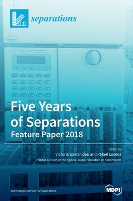 Five Years of Separations: Feature Paper 2018 by Samanidou, Victoria