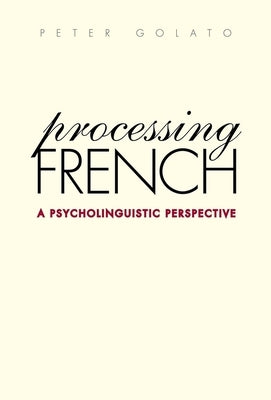 Processing French: A Psycholinguistic Perspective by Golato, Peter