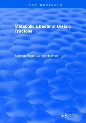Metabolic Effects of Dietary Fructose by Reiser, Sheldon
