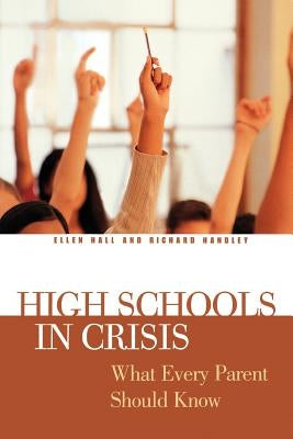 High Schools in Crisis: What Every Parent Should Know by Hall, Ellen