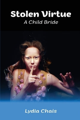 Stolen Virtue: A Child Bride by Chais, Lydia