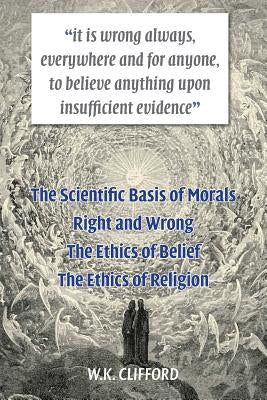 The Scientific Basis of Morals by Clifford, William Kingdon