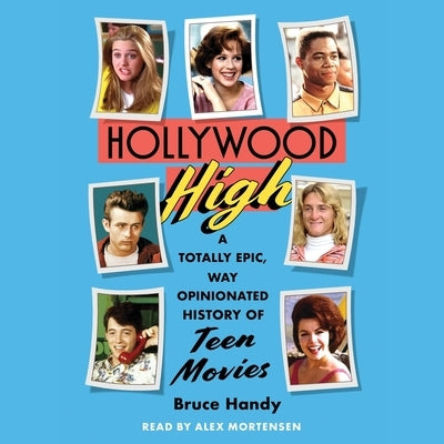 Hollywood High: A Totally Epic, Way Opinionated History of Teen Movies by Handy, Bruce