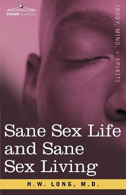 Sane Sex Life and Sane Sex Living by Long, M. D. H. W.
