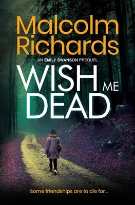 Wish Me Dead: A Psychological Crime Thriller by Richards, Malcolm