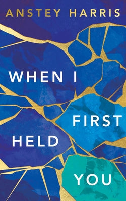 When I First Held You by Harris, Anstey